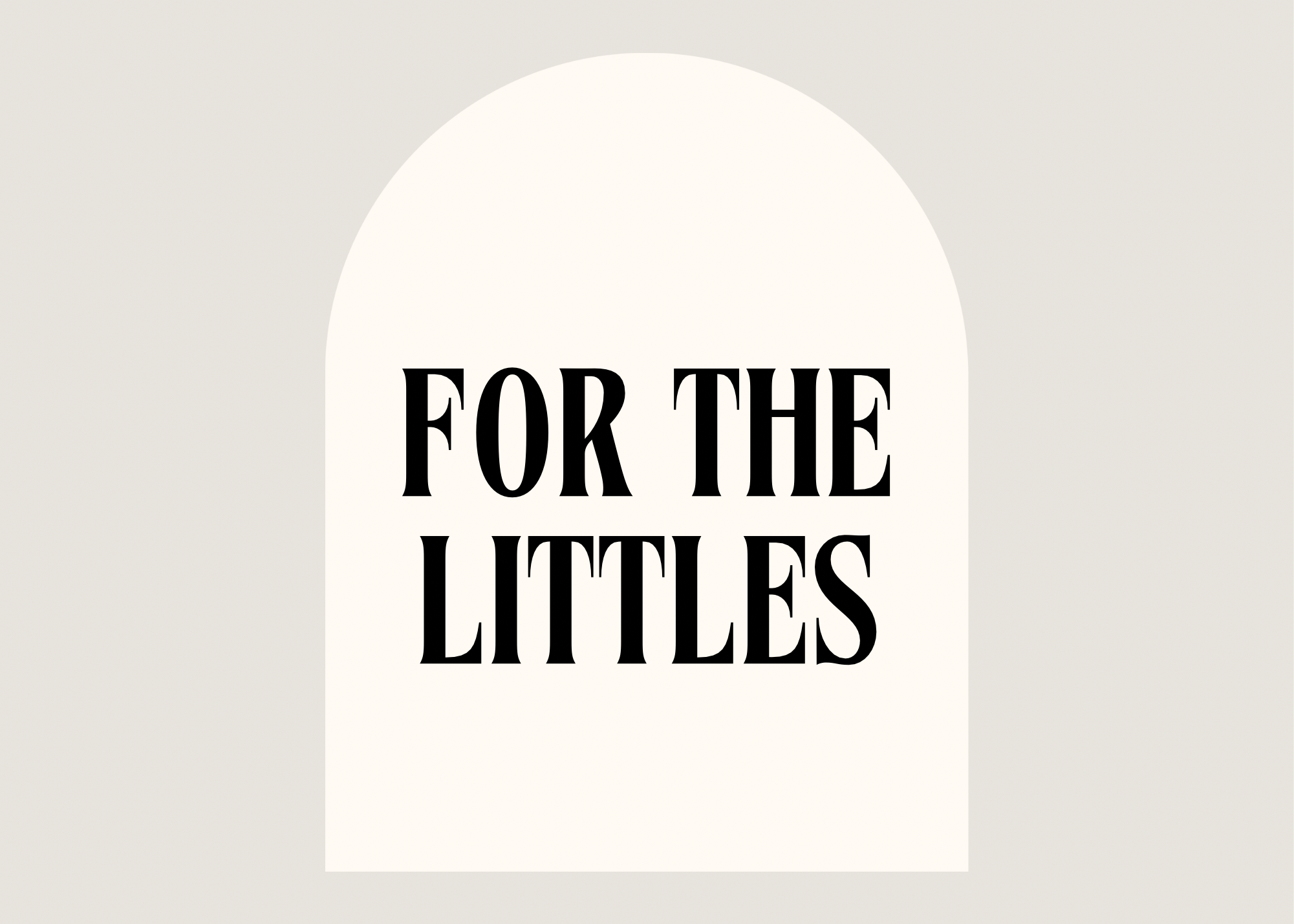 FOR THE LITTLES